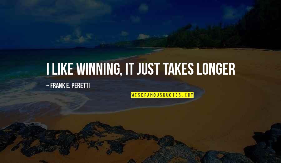 Parcae From Hercules Quotes By Frank E. Peretti: I like winning, it just takes longer
