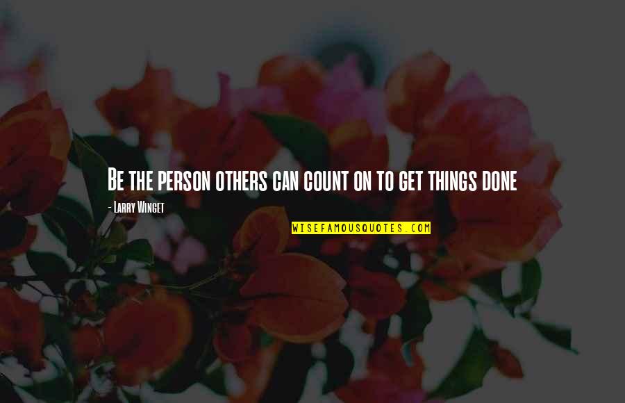 Parcae Quotes By Larry Winget: Be the person others can count on to
