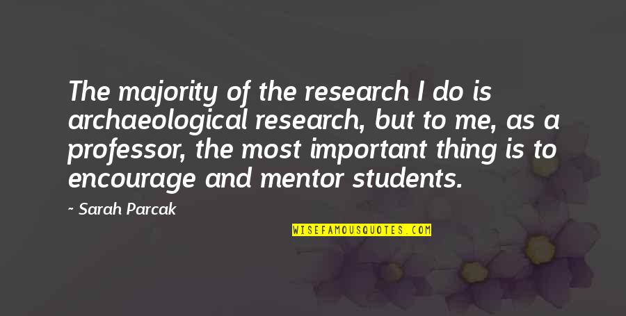 Parcak Sarah Quotes By Sarah Parcak: The majority of the research I do is