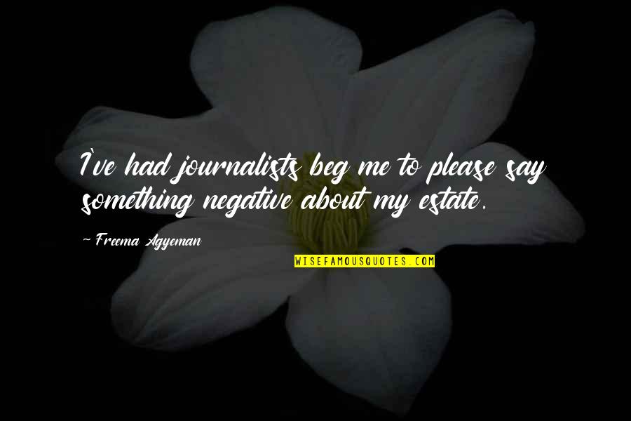 Parcel Monkey Quotes By Freema Agyeman: I've had journalists beg me to please say