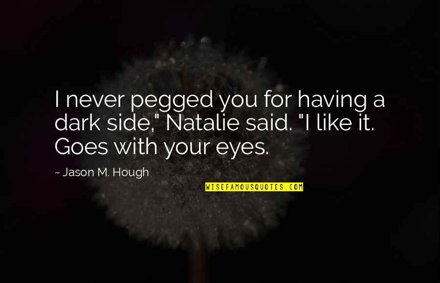 Parceled Out Quotes By Jason M. Hough: I never pegged you for having a dark