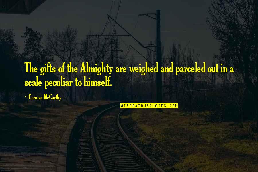 Parceled Quotes By Cormac McCarthy: The gifts of the Almighty are weighed and