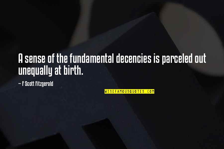 Parceled Quotes By F Scott Fitzgerald: A sense of the fundamental decencies is parceled