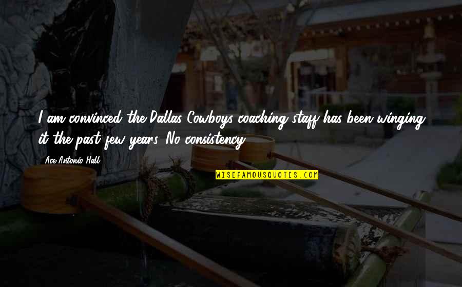 Parceled Synonyms Quotes By Ace Antonio Hall: I am convinced the Dallas Cowboys coaching staff Parceled Synonyms Quotes By Ace Antonio Hall: I am convinced the Dallas Cowboys coaching staff