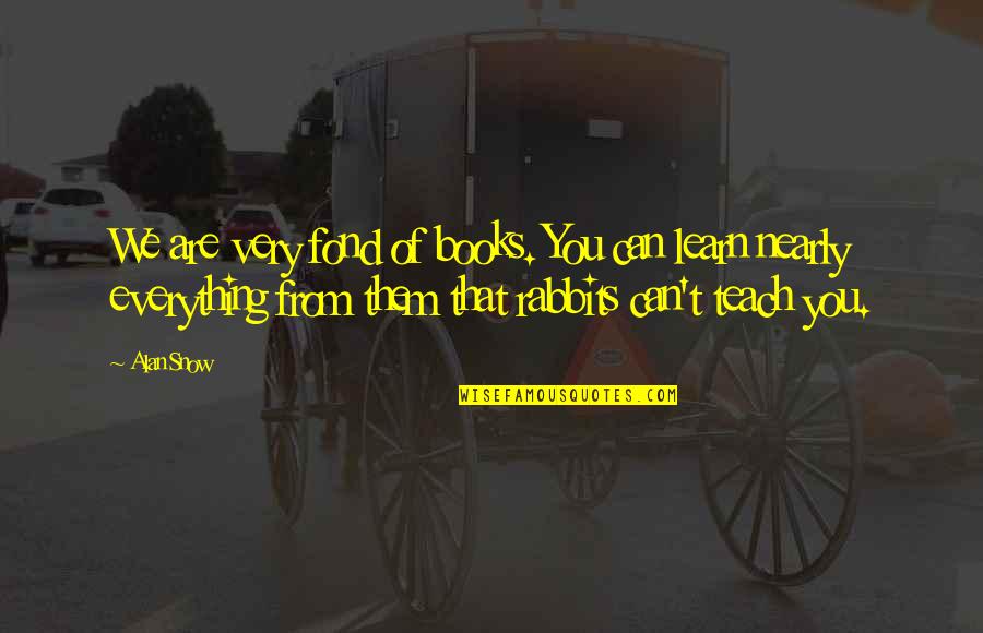 Parceled Synonyms Quotes By Alan Snow: We are very fond of books. You can Parceled Synonyms Quotes By Alan Snow: We are very fond of books. You can