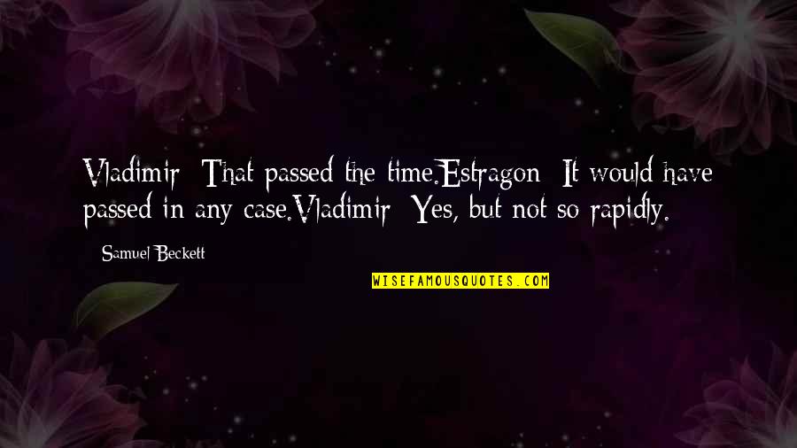 Parceled Verb Quotes By Samuel Beckett: Vladimir: That passed the time.Estragon: It would have
