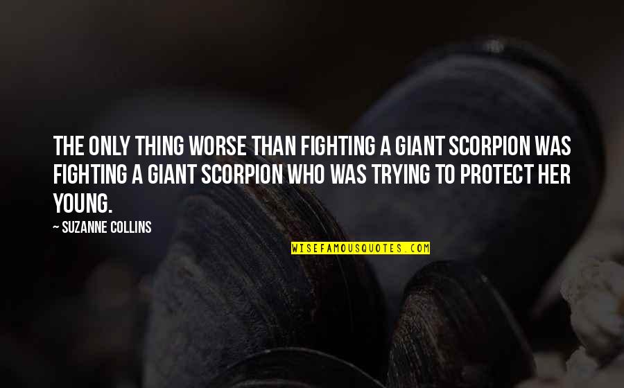 Parceled Verb Quotes By Suzanne Collins: The only thing worse than fighting a giant