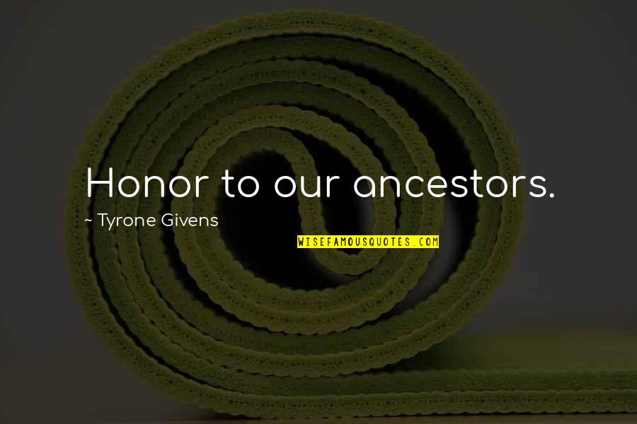 Parcelle Assainie Quotes By Tyrone Givens: Honor to our ancestors.