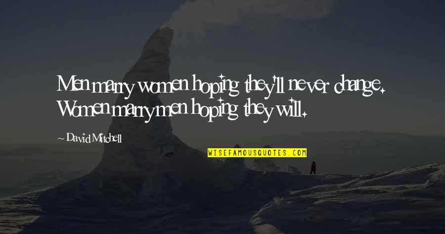 Parcelled Quotes By David Mitchell: Men marry women hoping they'll never change. Women
