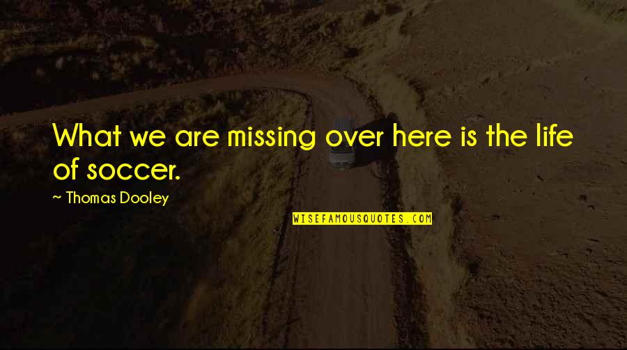 Parcelled Synonym Quotes By Thomas Dooley: What we are missing over here is the Parcelled Synonym Quotes By Thomas Dooley: What we are missing over here is the