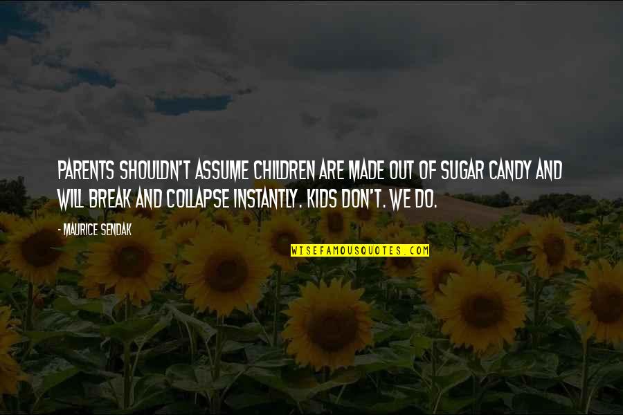 Parcelling Quotes By Maurice Sendak: Parents shouldn't assume children are made out of Parcelling Quotes By Maurice Sendak: Parents shouldn't assume children are made out of