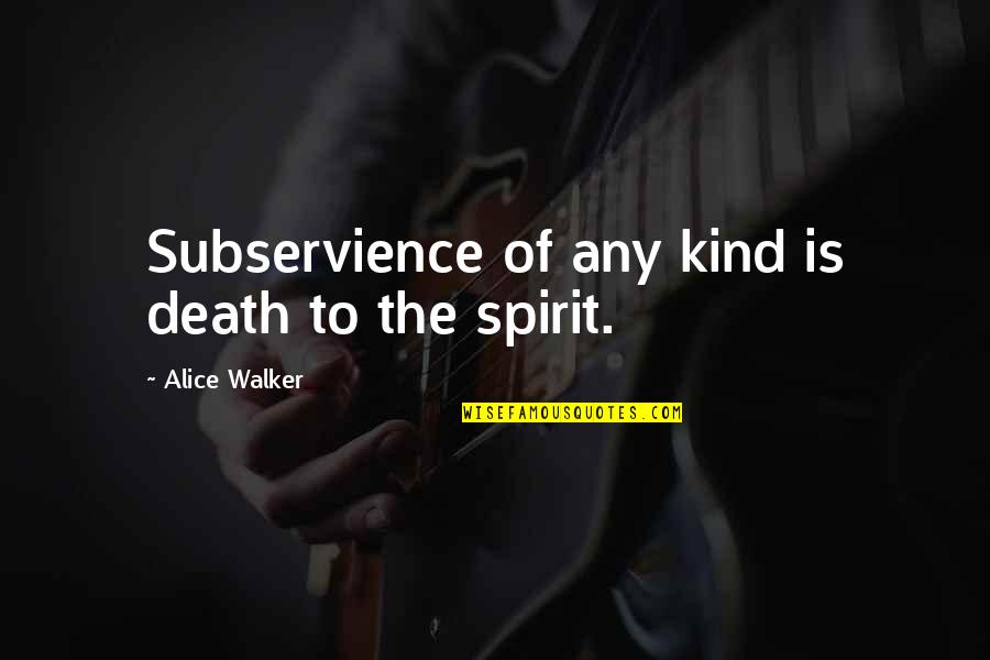 Parcells Bakery Quotes By Alice Walker: Subservience of any kind is death to the Parcells Bakery Quotes By Alice Walker: Subservience of any kind is death to the