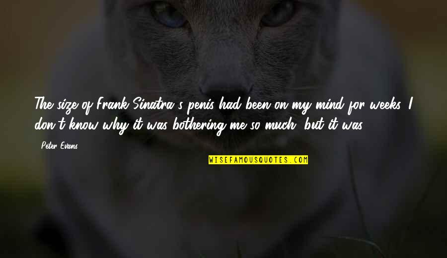 Parcells Middle School Quotes By Peter Evans: The size of Frank Sinatra's penis had been Parcells Middle School Quotes By Peter Evans: The size of Frank Sinatra's penis had been
