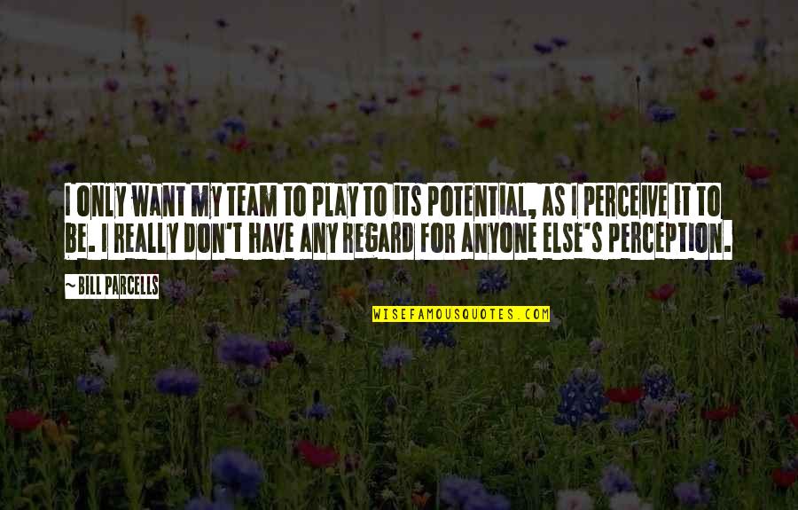 Parcells Quotes By Bill Parcells: I only want my team to play to Parcells Quotes By Bill Parcells: I only want my team to play to