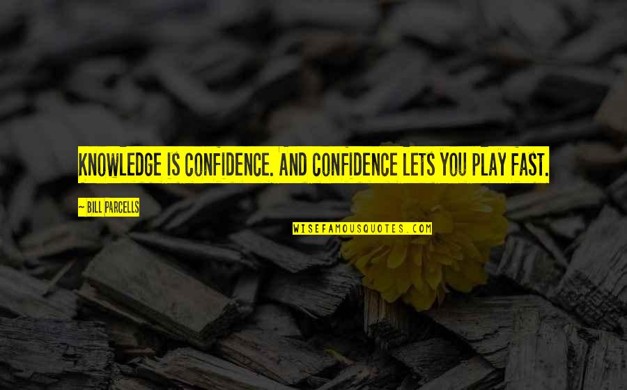 Parcells Quotes By Bill Parcells: Knowledge is confidence. And confidence lets you play