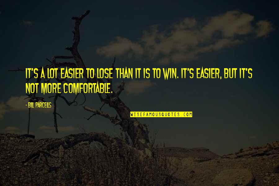 Parcells Quotes By Bill Parcells: It's a lot easier to lose than it Parcells Quotes By Bill Parcells: It's a lot easier to lose than it