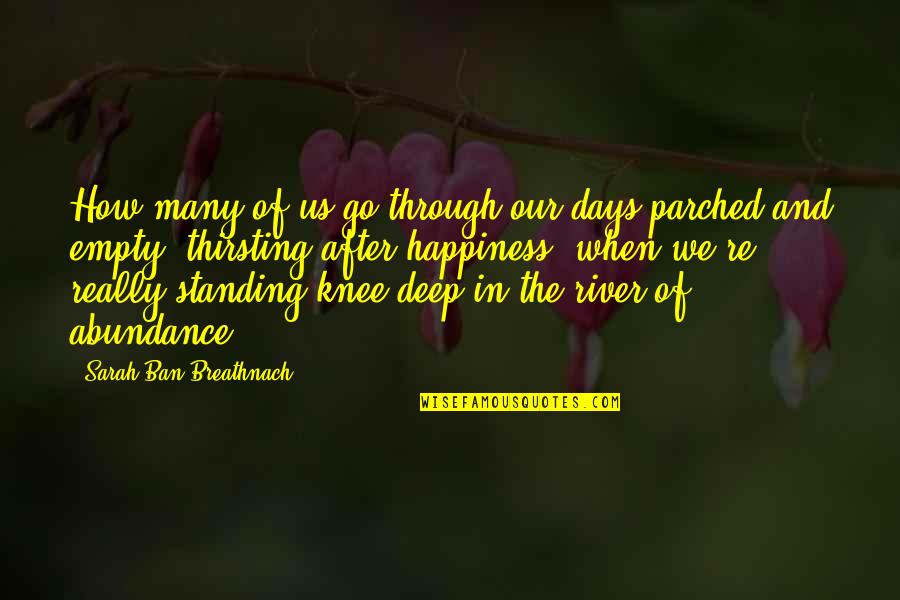 Parched Quotes By Sarah Ban Breathnach: How many of us go through our days