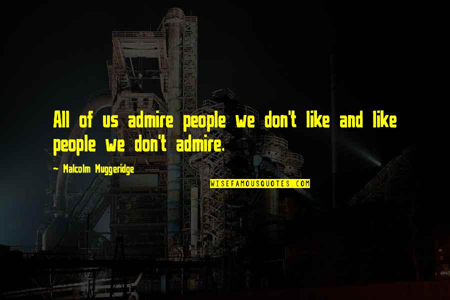 Parches Quotes By Malcolm Muggeridge: All of us admire people we don't like