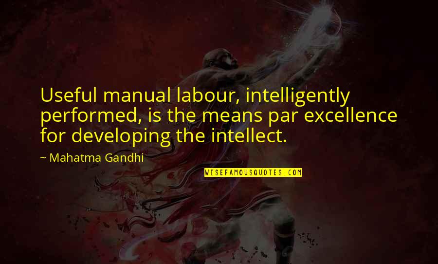Par'chin Quotes By Mahatma Gandhi: Useful manual labour, intelligently performed, is the means