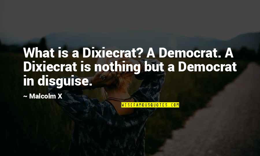 Parchment Paper Quotes By Malcolm X: What is a Dixiecrat? A Democrat. A Dixiecrat
