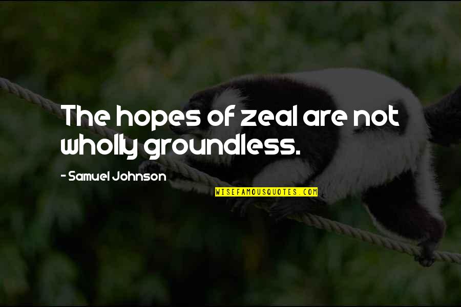 Parchmentlike Quotes By Samuel Johnson: The hopes of zeal are not wholly groundless.