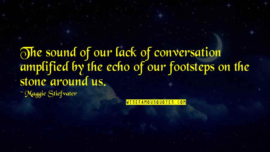 Parcialidad Textual Quotes By Maggie Stiefvater: The sound of our lack of conversation amplified Parcialidad Textual Quotes By Maggie Stiefvater: The sound of our lack of conversation amplified