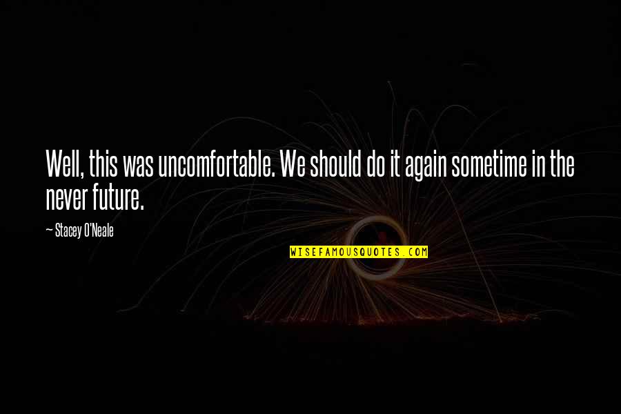 Parcialidad Textual Quotes By Stacey O'Neale: Well, this was uncomfortable. We should do it