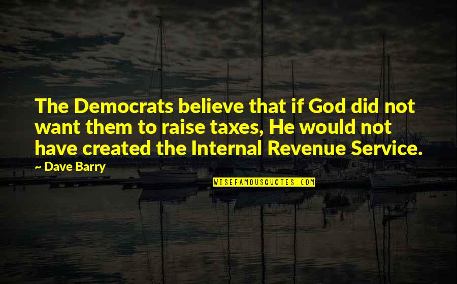 Parcival Story Quotes By Dave Barry: The Democrats believe that if God did not Parcival Story Quotes By Dave Barry: The Democrats believe that if God did not