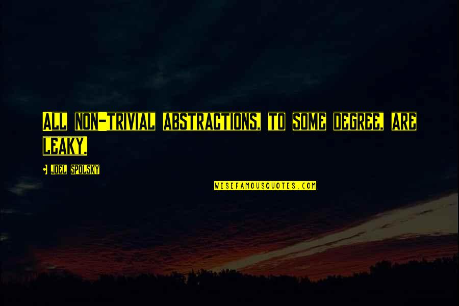 Parcival Story Quotes By Joel Spolsky: All non-trivial abstractions, to some degree, are leaky.