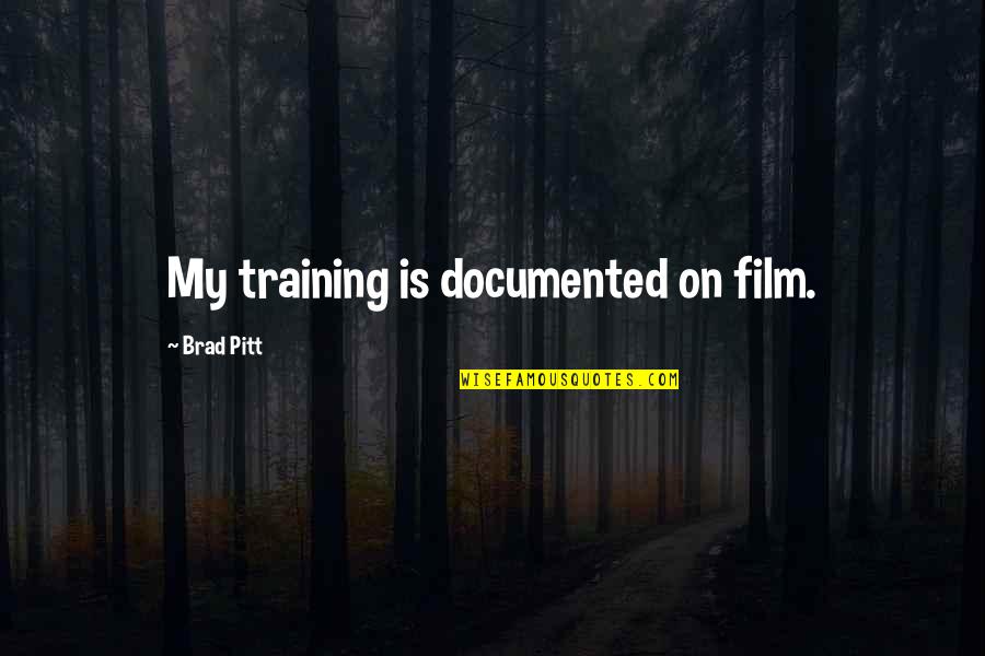 Parcours In English Quotes By Brad Pitt: My training is documented on film.