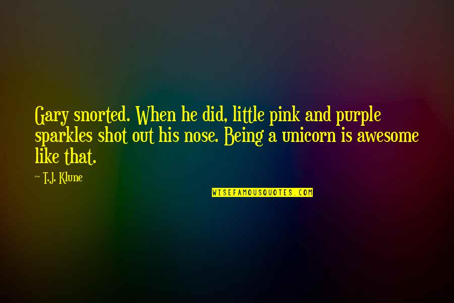 Parcourue Quotes By T.J. Klune: Gary snorted. When he did, little pink and Parcourue Quotes By T.J. Klune: Gary snorted. When he did, little pink and