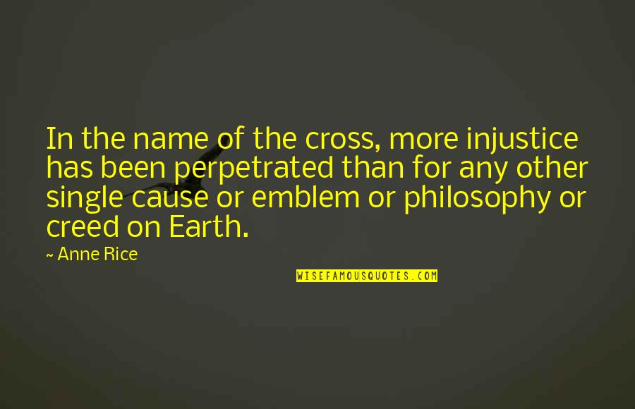 Parcul Cismigiu Quotes By Anne Rice: In the name of the cross, more injustice Parcul Cismigiu Quotes By Anne Rice: In the name of the cross, more injustice