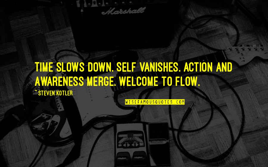 Parcuri Nationale Quotes By Steven Kotler: Time slows down. Self vanishes. Action and Awareness
