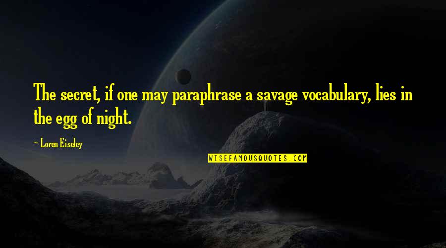 Parda In Islam Quotes By Loren Eiseley: The secret, if one may paraphrase a savage