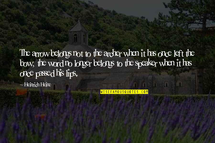 Pardaillan Si Quotes By Heinrich Heine: The arrow belongs not to the archer when