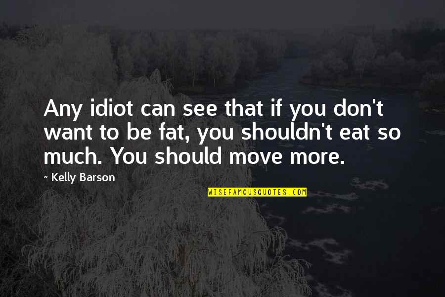 Pardaillan Si Quotes By Kelly Barson: Any idiot can see that if you don't