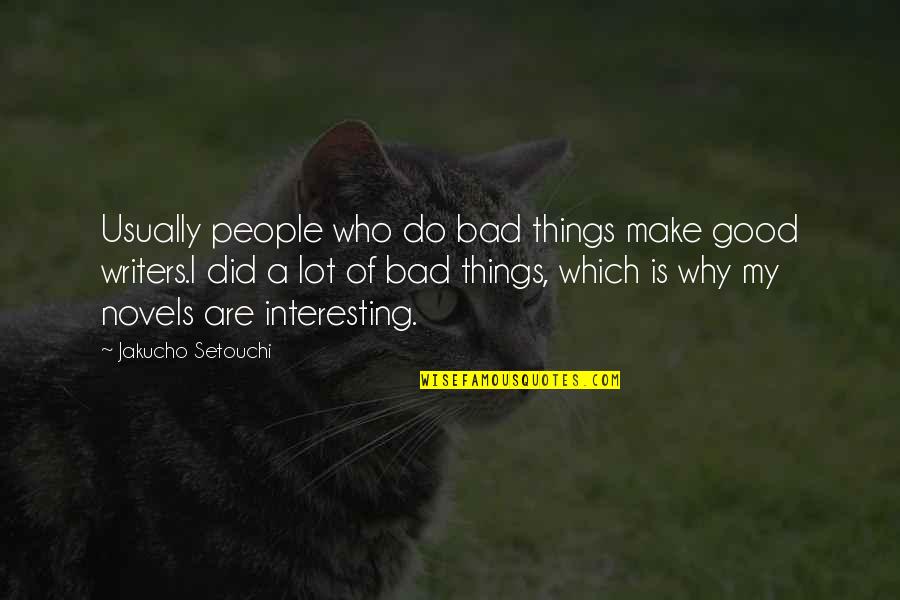 Pardalis Pardalis Quotes By Jakucho Setouchi: Usually people who do bad things make good