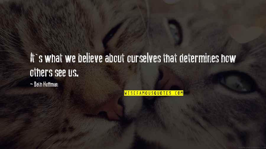 Pardalis Quotes By Beth Hoffman: It's what we believe about ourselves that determines