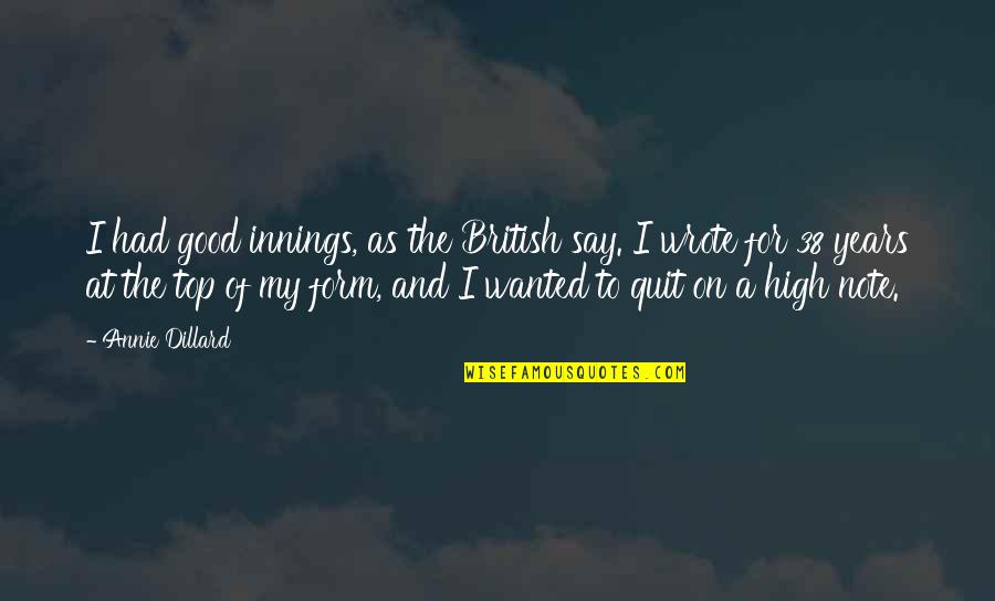 Pardaugavas Vesture Quotes By Annie Dillard: I had good innings, as the British say.