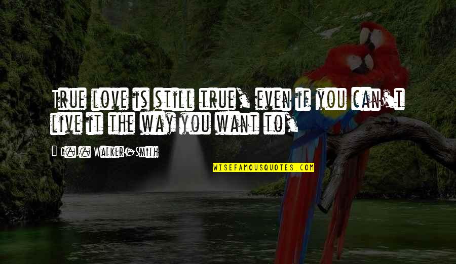 Pardes Quotes By G.J. Walker-Smith: True love is still true, even if you Pardes Quotes By G.J. Walker-Smith: True love is still true, even if you
