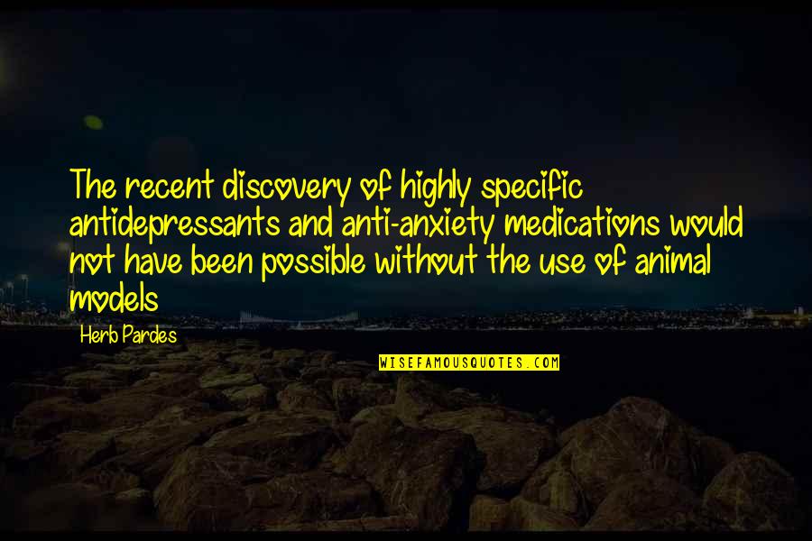 Pardes Quotes By Herb Pardes: The recent discovery of highly specific antidepressants and Pardes Quotes By Herb Pardes: The recent discovery of highly specific antidepressants and