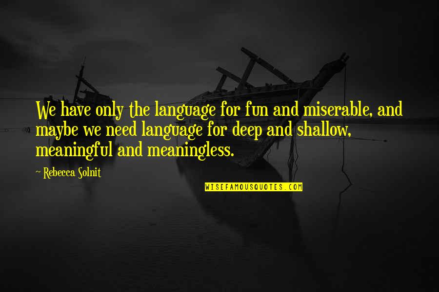 Pardian Quotes By Rebecca Solnit: We have only the language for fun and Pardian Quotes By Rebecca Solnit: We have only the language for fun and