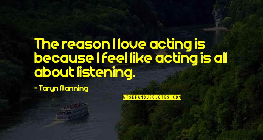 Pardian Quotes By Taryn Manning: The reason I love acting is because I