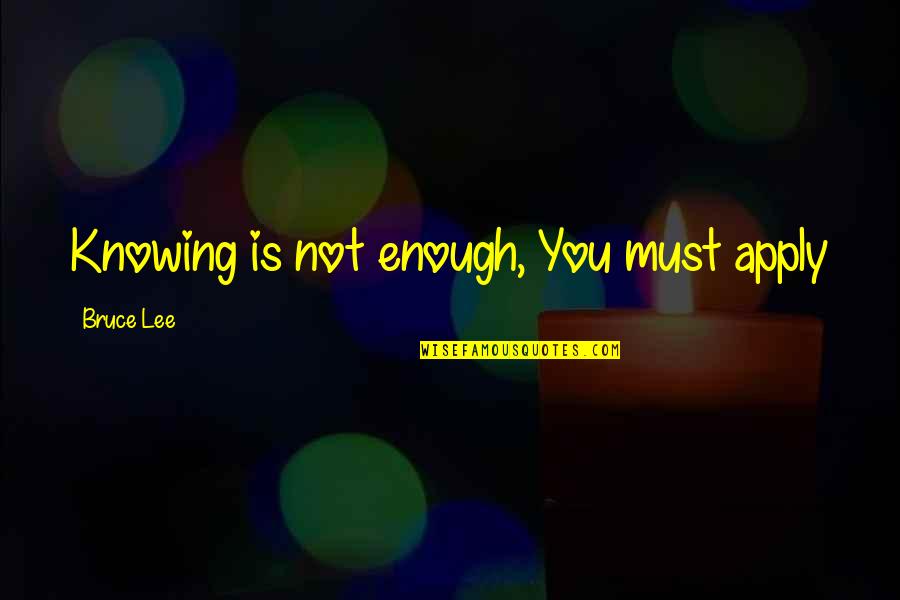 Pardini Pistol Quotes By Bruce Lee: Knowing is not enough, You must apply