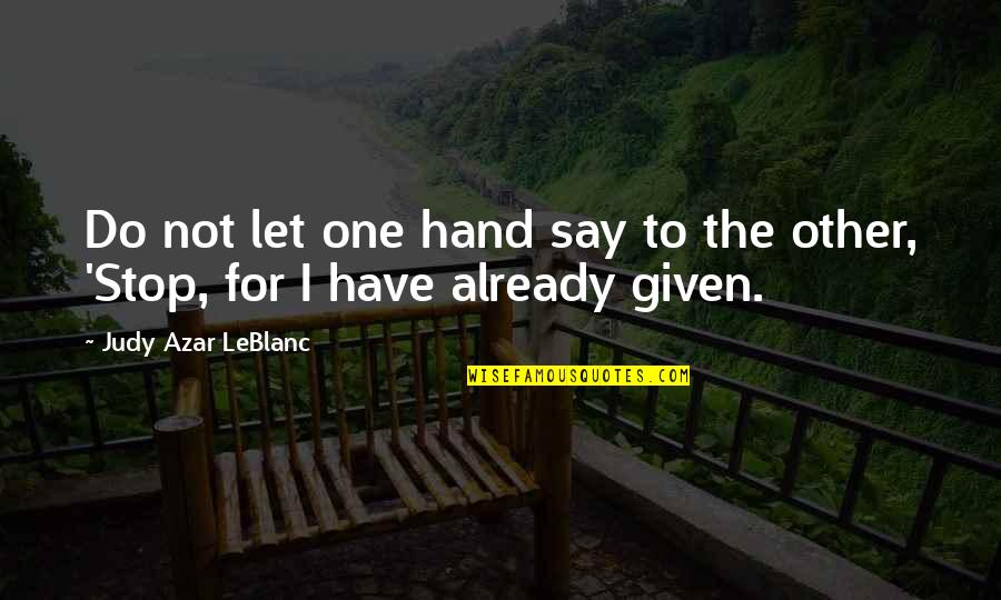 Pardner 20 Quotes By Judy Azar LeBlanc: Do not let one hand say to the Pardner 20 Quotes By Judy Azar LeBlanc: Do not let one hand say to the