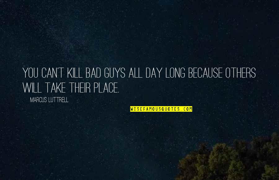 Pardner Sb1 Quotes By Marcus Luttrell: You can't kill bad guys all day long
