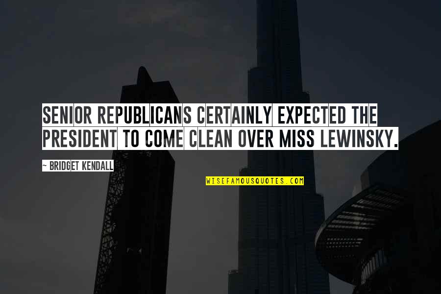 Pardon Our Dust Quotes By Bridget Kendall: Senior Republicans certainly expected the president to come Pardon Our Dust Quotes By Bridget Kendall: Senior Republicans certainly expected the president to come