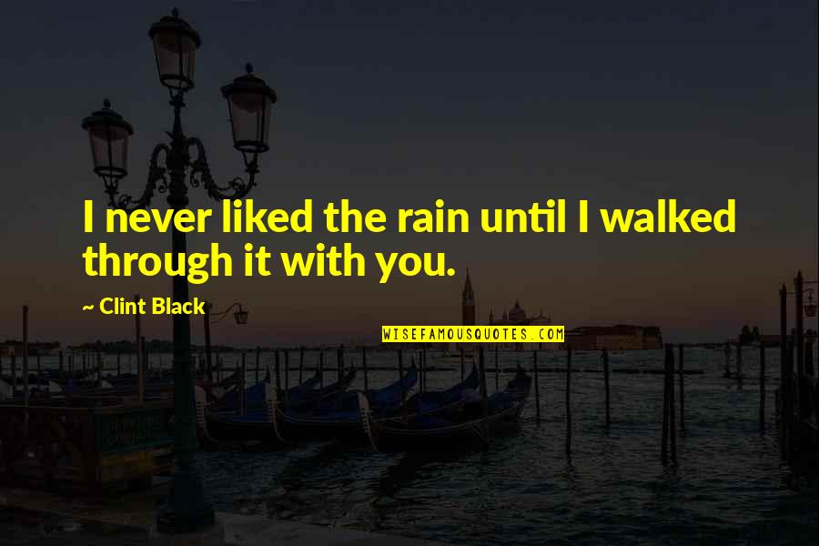 Pardonable Sin Quotes By Clint Black: I never liked the rain until I walked