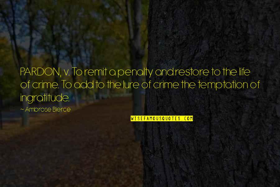 Pardon'd Quotes By Ambrose Bierce: PARDON, v. To remit a penalty and restore Pardon'd Quotes By Ambrose Bierce: PARDON, v. To remit a penalty and restore
