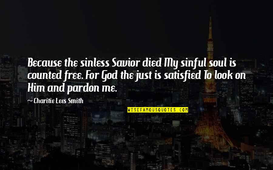 Pardon'd Quotes By Charitie Lees Smith: Because the sinless Savior died My sinful soul Pardon'd Quotes By Charitie Lees Smith: Because the sinless Savior died My sinful soul